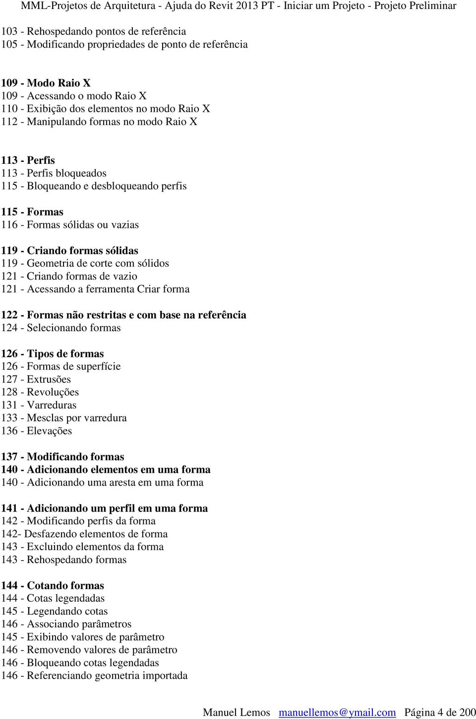 de corte com sólidos 121 - Criando formas de vazio 121 - Acessando a ferramenta Criar forma 122 - Formas não restritas e com base na referência 124 - Selecionando formas 126 - Tipos de formas 126 -