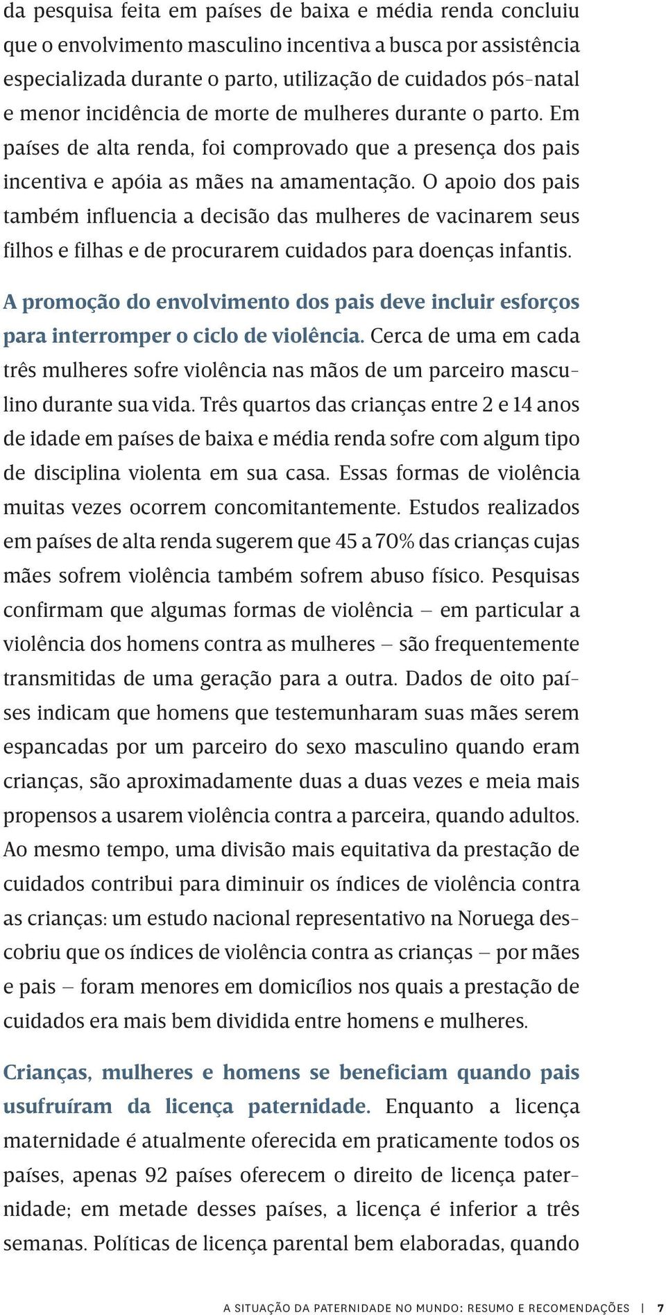 O apoio dos pais também influencia a decisão das mulheres de vacinarem seus filhos e filhas e de procurarem cuidados para doenças infantis.