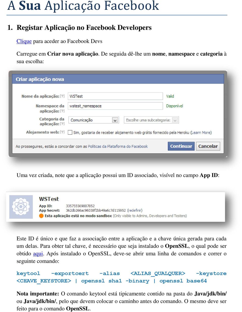 aplicação e a chave única gerada para cada um delas. Para obter tal chave, é necessário que seja instalado o OpenSSL, o qual pode ser obtido aqui.