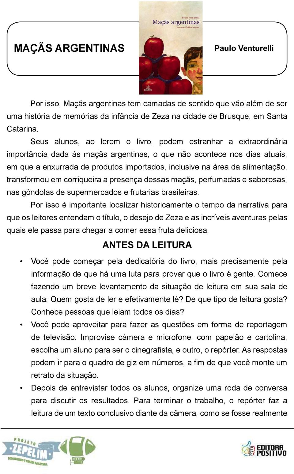 da alimentação, transformou em corriqueira a presença dessas maçãs, perfumadas e saborosas, nas gôndolas de supermercados e frutarias brasileiras.