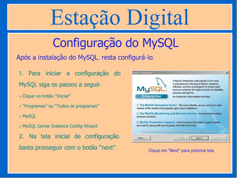 Iniciar > Programas ou Todos os programas > MySQL > MySQL Server Instance Config