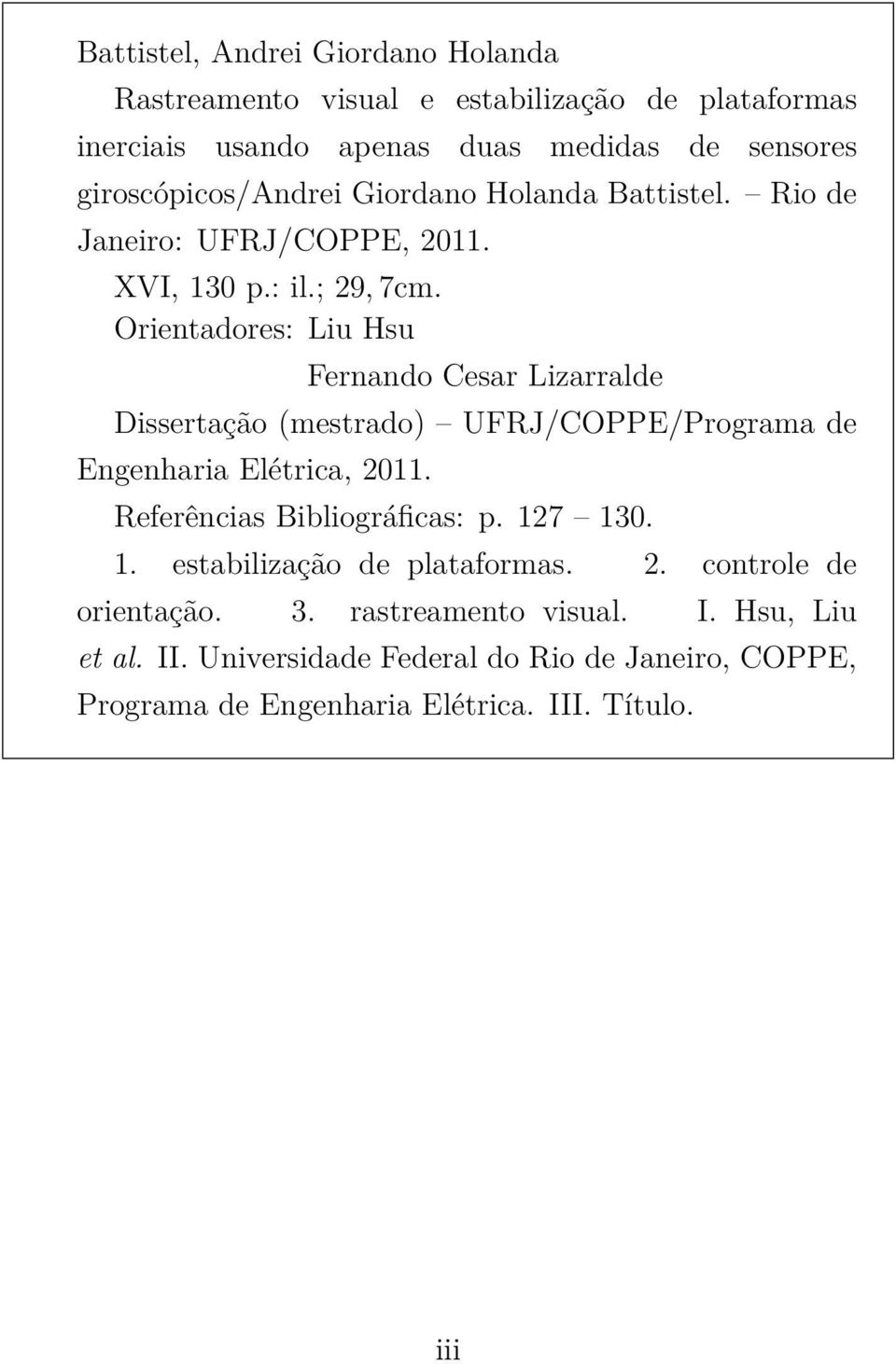 Orientadores: Liu Hsu Fernando Cesar Lizarralde Dissertação (mestrado) UFRJ/COPPE/Programa de Engenharia Elétrica, 211. Referências Bibliográficas: p.