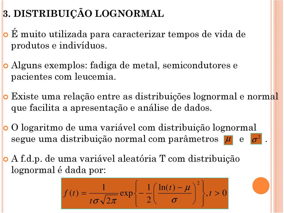 Existe uma relação entre as distribuições lognormal e normal que facilita a apresentação e análise de dados.