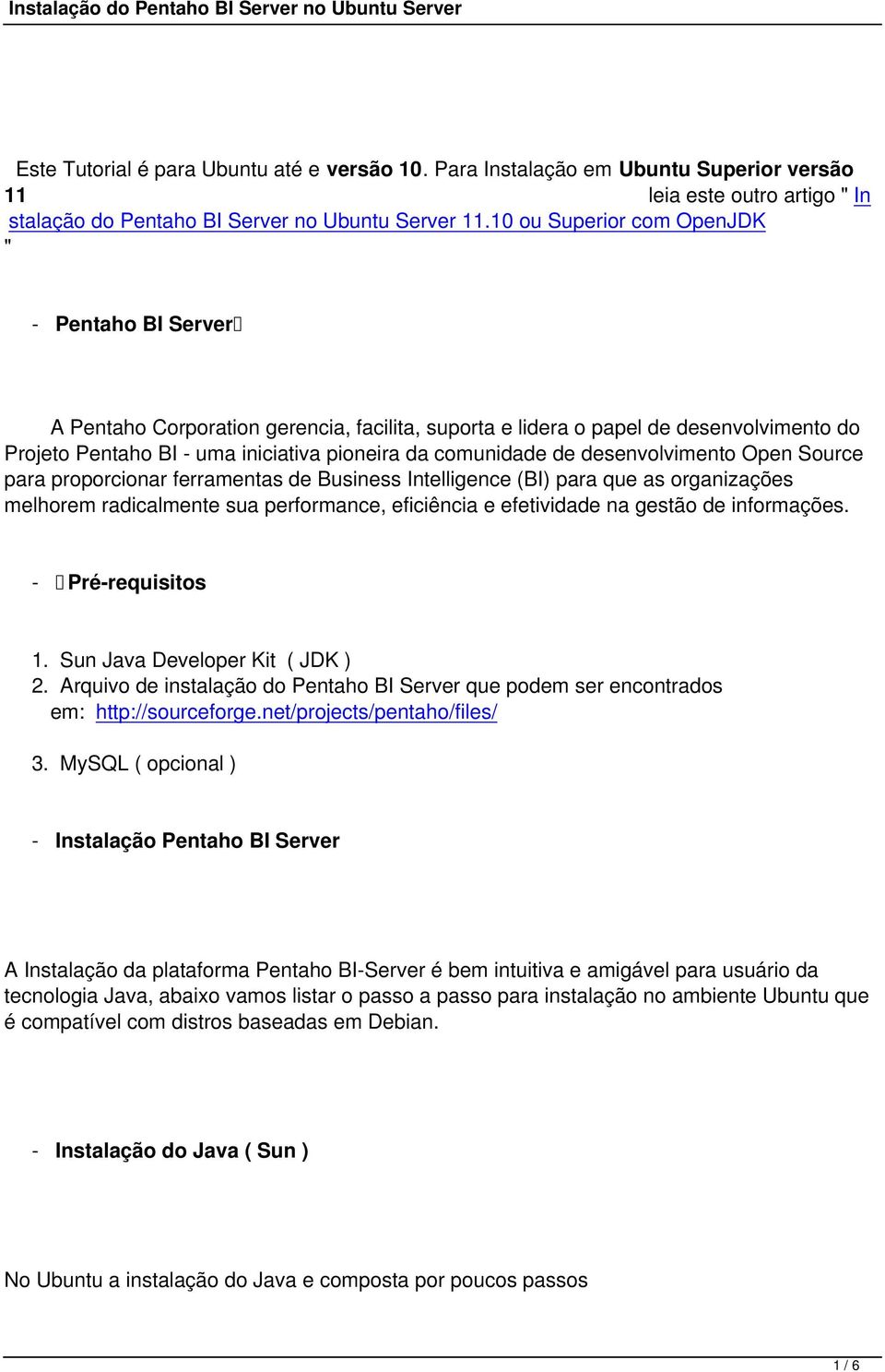 desenvolvimento Open Source para proporcionar ferramentas de Business Intelligence (BI) para que as organizações melhorem radicalmente sua performance, eficiência e efetividade na gestão de