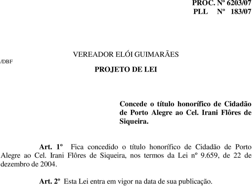1º Fica concedido o título honorífico de Cidadão de Porto Alegre ao Cel.