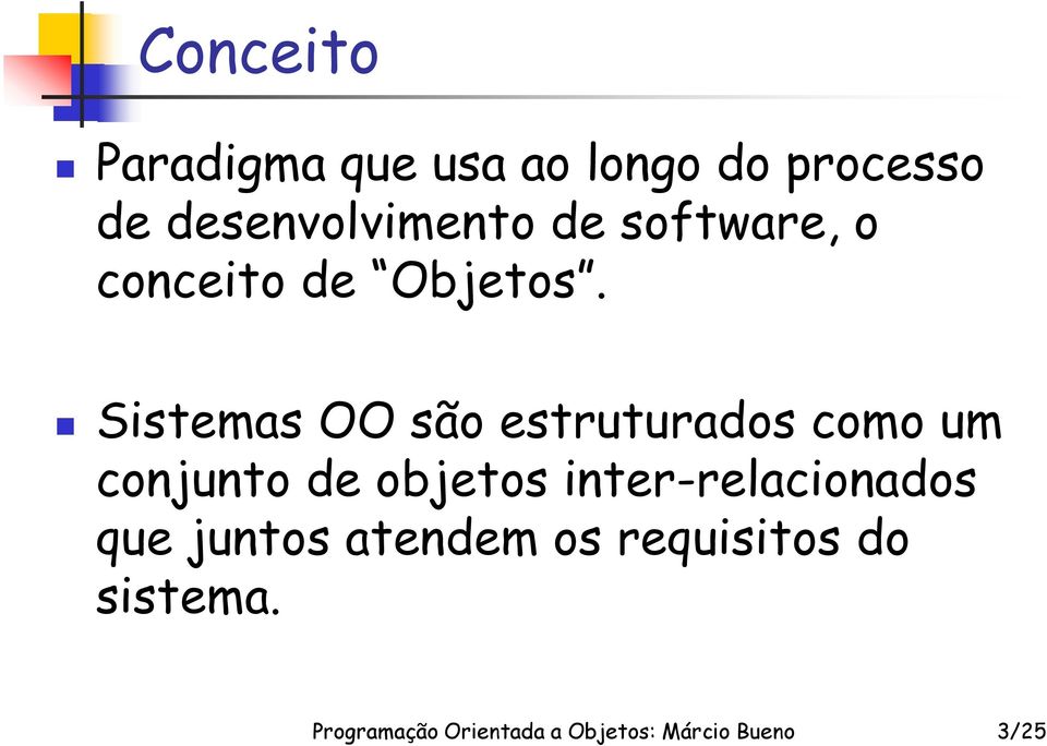 Sistemas OO são estruturados como um conjunto de objetos