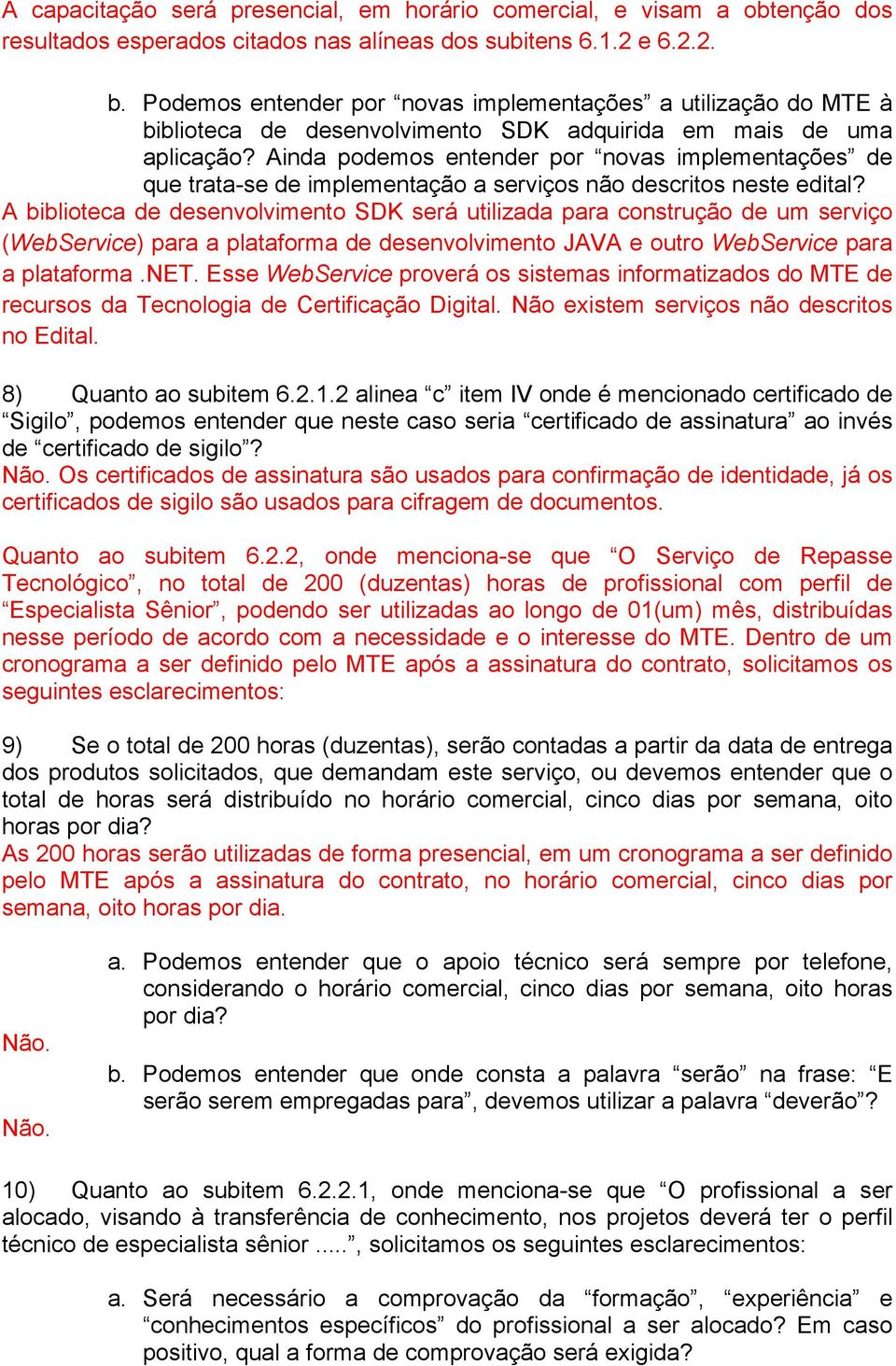 Ainda podemos entender por novas implementações de que trata-se de implementação a serviços não descritos neste edital?