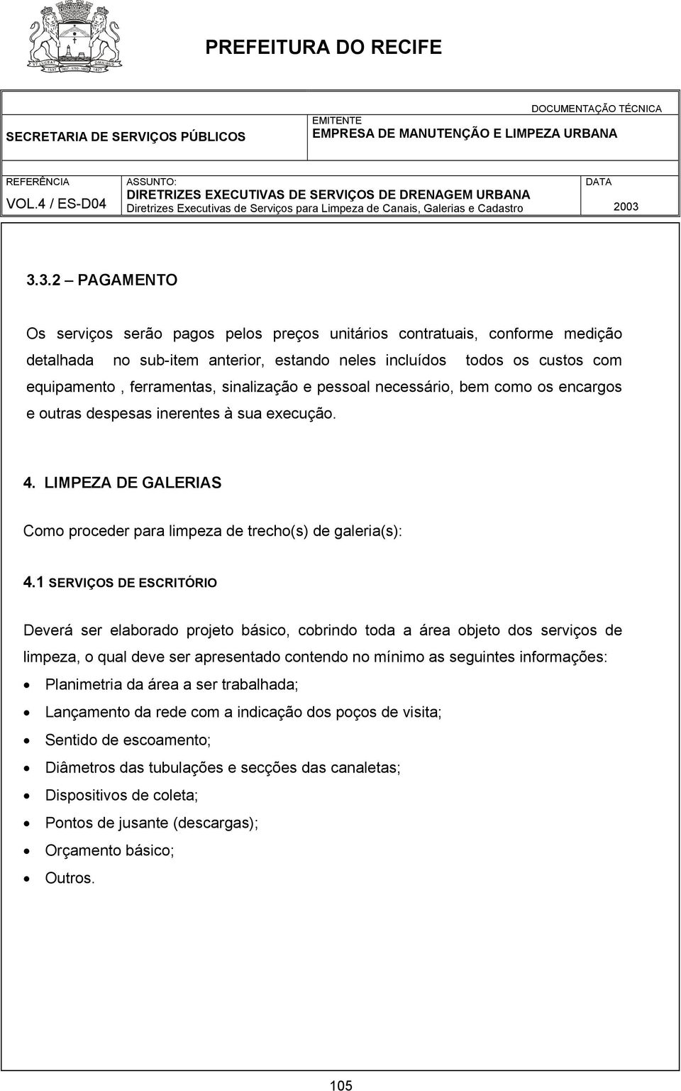 1 SERVIÇOS DE ESCRITÓRIO Deverá ser elaborado projeto básico, cobrindo toda a área objeto dos serviços de limpeza, o qual deve ser apresentado contendo no mínimo as seguintes informações: Planimetria