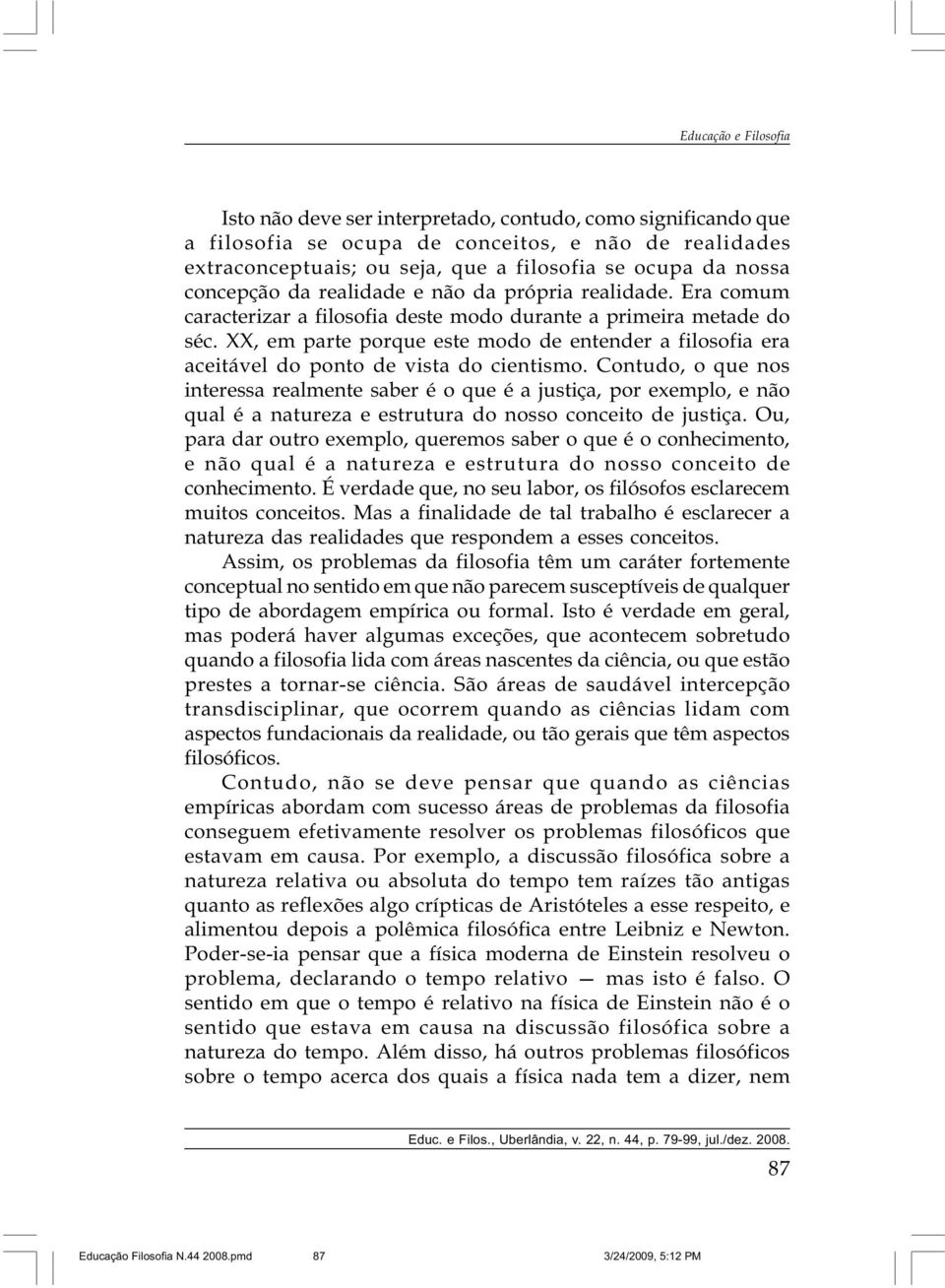 XX, em parte porque este modo de entender a filosofia era aceitável do ponto de vista do cientismo.