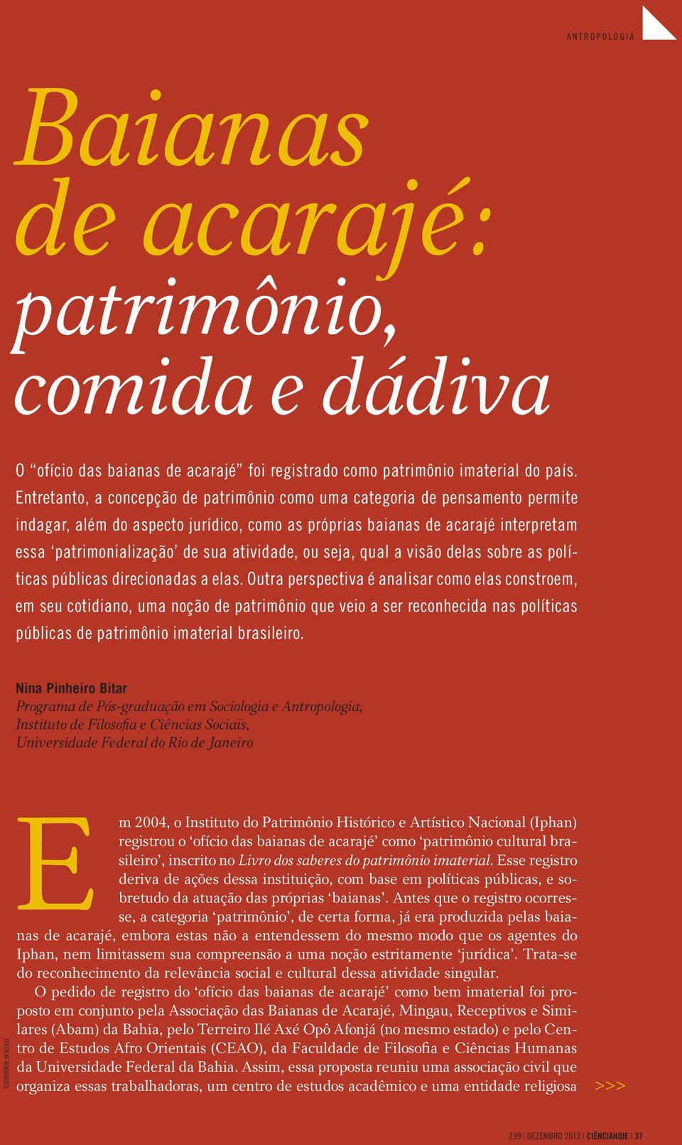 atividade, ou seja, qual a visão delas sobre as políticas públicas direcionadas a elas.