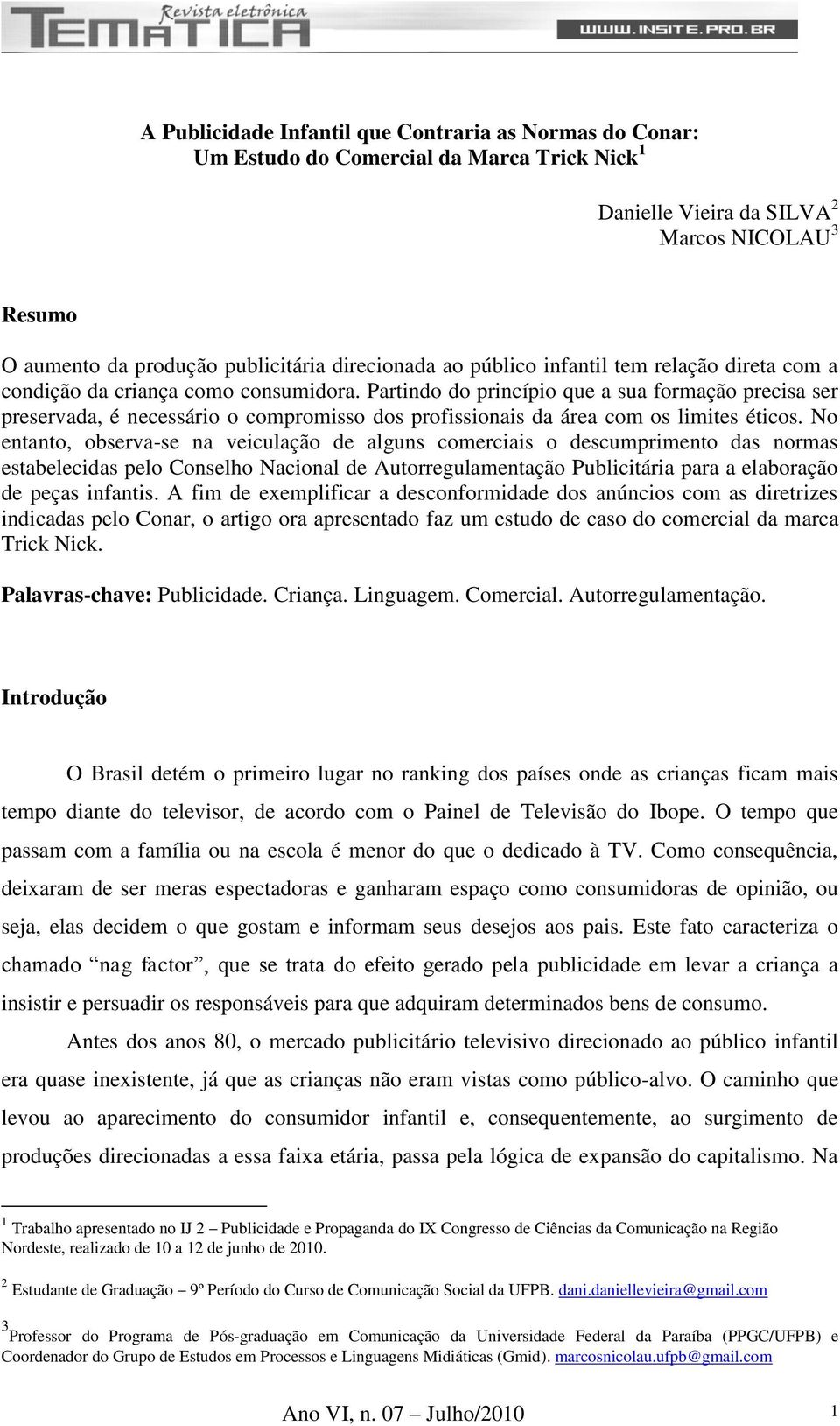 Partindo do princípio que a sua formação precisa ser preservada, é necessário o compromisso dos profissionais da área com os limites éticos.