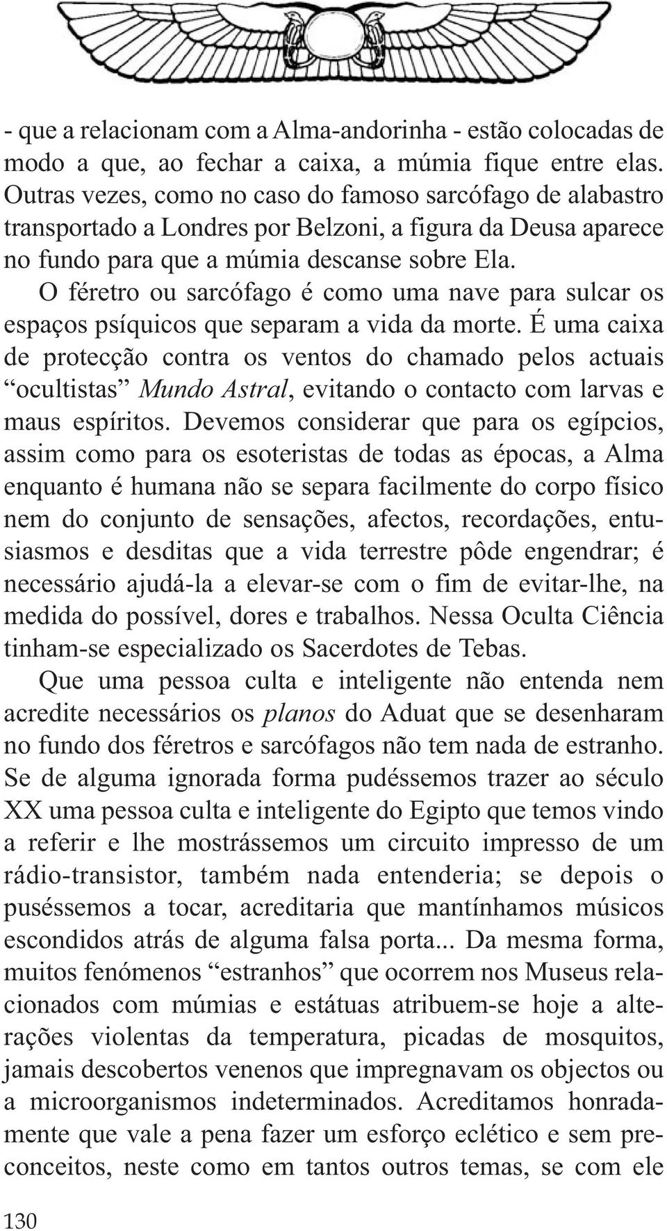 O féretro ou sarcófago é como uma nave para sulcar os espaços psíquicos que separam a vida da morte.