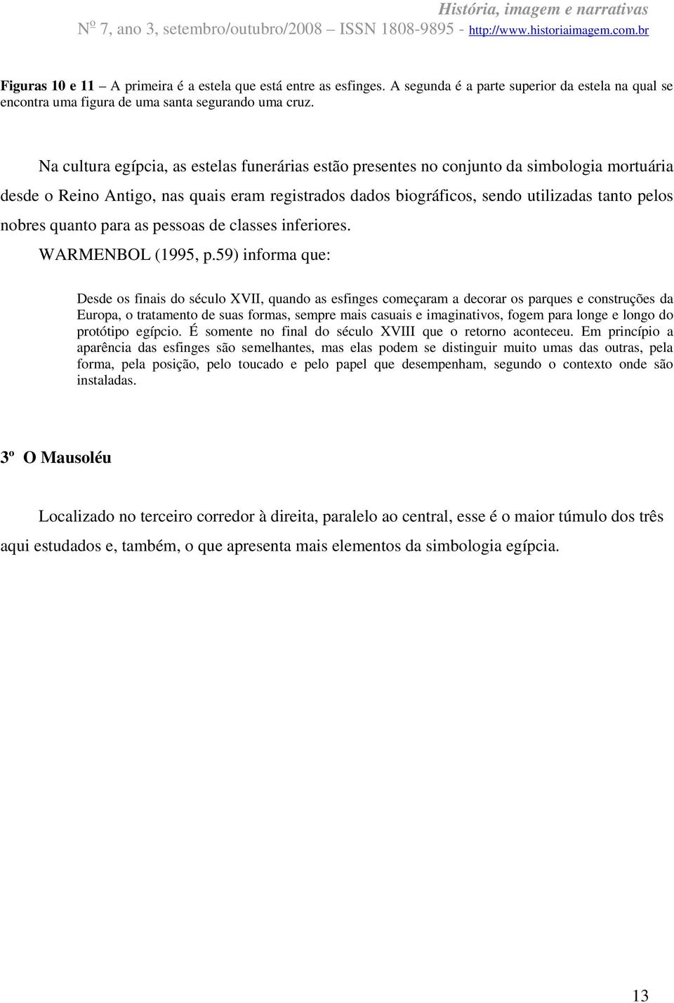 quanto para as pessoas de classes inferiores. WARMENBOL (1995, p.