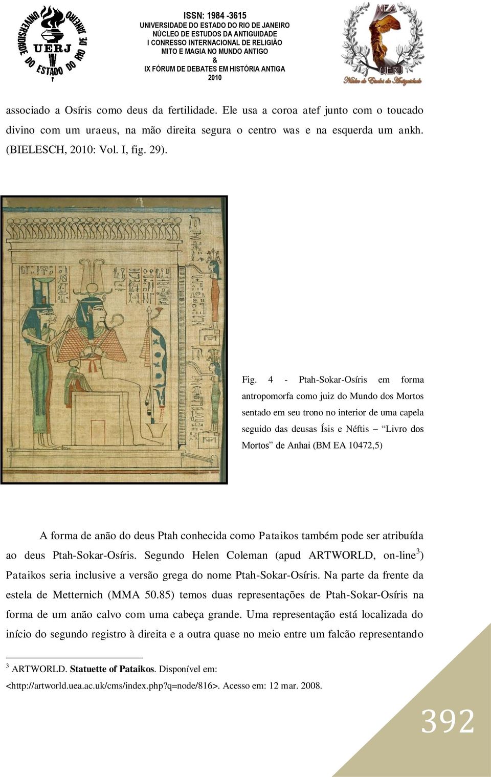 10472,5) A forma de anão do deus Ptah conhecida como Pataikos também pode ser atribuída ao deus Ptah-Sokar-Osíris.