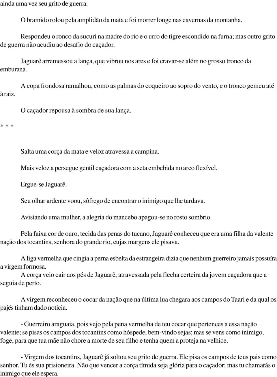 Jaguarê arremessou a lança, que vibrou nos ares e foi cravar-se além no grosso tronco da emburana. à raiz.