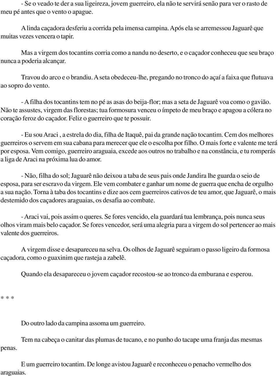 Travou do arco e o brandiu. A seta obedeceu-lhe, pregando no tronco do açaí a faixa que flutuava ao sopro do vento.