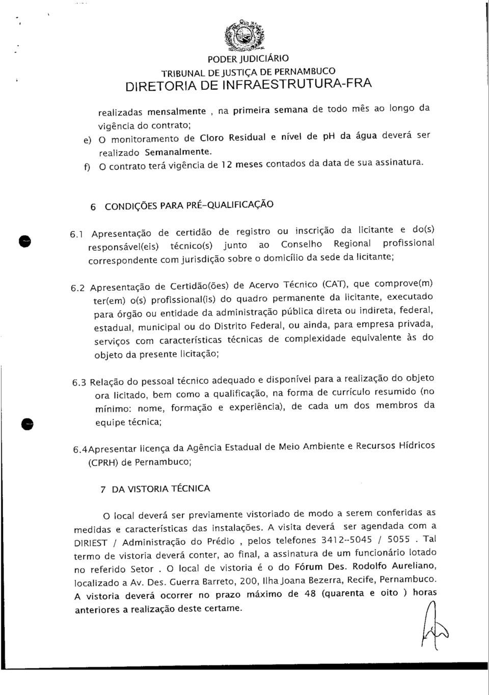 1 Apresentação de certidão de registro ou inscrição da licitante e d o (s) responsável(eis) técnico(s) junto ao Conselho Regional profissional correspondente com jurisdição sobre o domicílio da sede