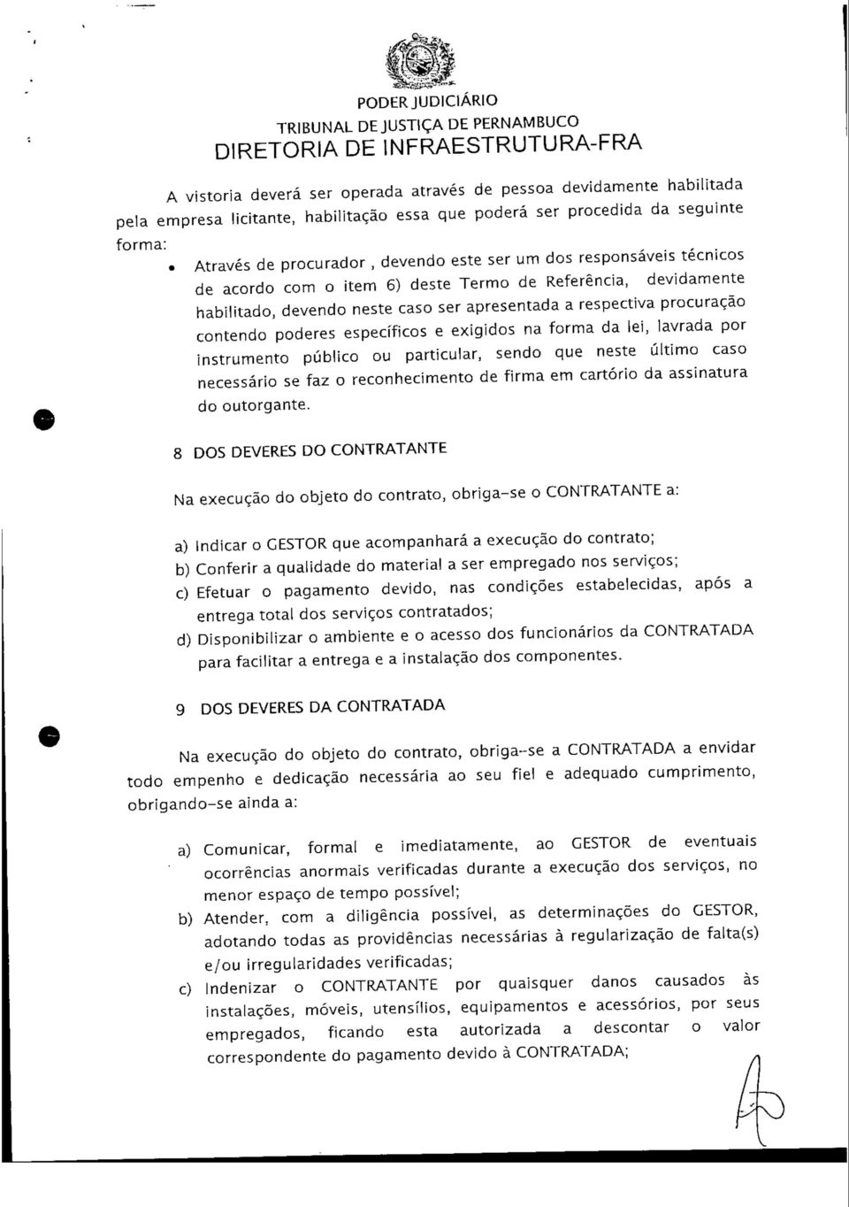 procuração contendo poderes específicos e exigidos na forma da lei, lavrada por instrumento público ou particular, sendo que neste último caso necessário se faz o reconhecimento de firma em cartório