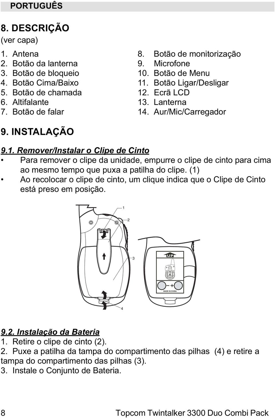 (1) Ao recolocar o clipe de cinto, um clique indica que o Clipe de Cinto está preso em posição. 1 2 