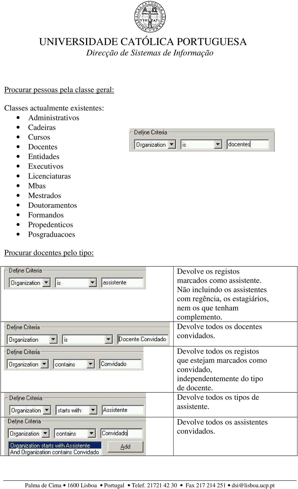 Não incluindo os assistentes com regência, os estagiários, nem os que tenham complemento. Devolve todos os docentes convidados.