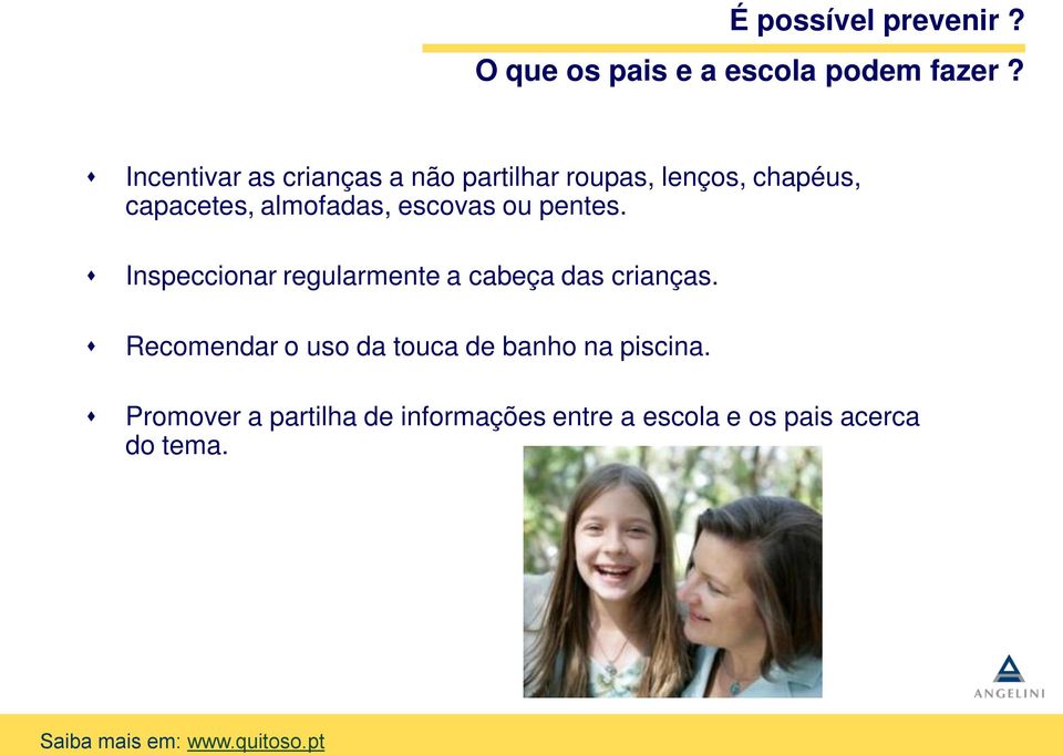 almofadas, escovas ou pentes. Inspeccionar regularmente a cabeça das crianças.