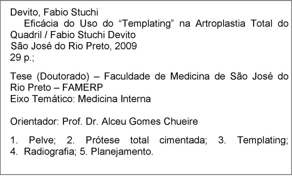 ; Tese (Doutorado) Faculdade de Medicina de São José do Rio Preto FAMERP Eixo Temático: