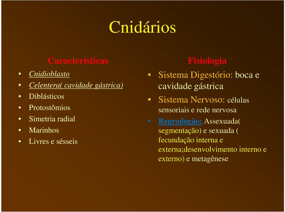 e cavidade gástrica Sistema Nervoso: células sensoriais e rede nervosa Reprodução: