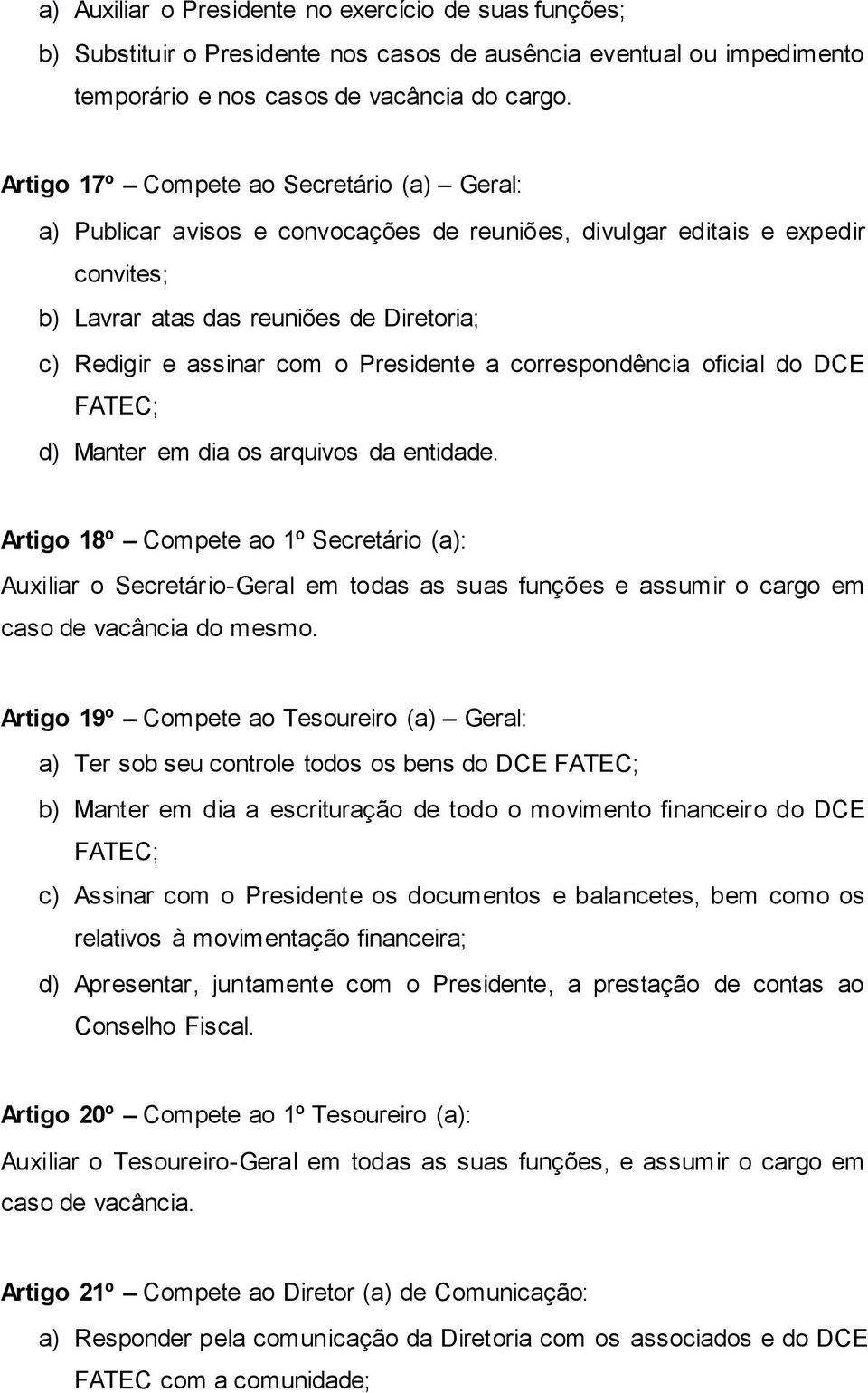 Presidente a correspondência oficial do DCE d) Manter em dia os arquivos da entidade.