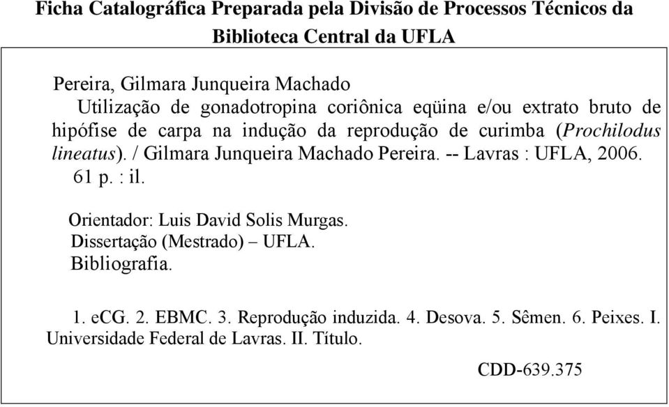 lineatus). / Gilmara Junqueira Machado Pereira. -- Lavras : UFLA, 2006. 61 p. : il. Orientador: Luis David Solis Murgas.