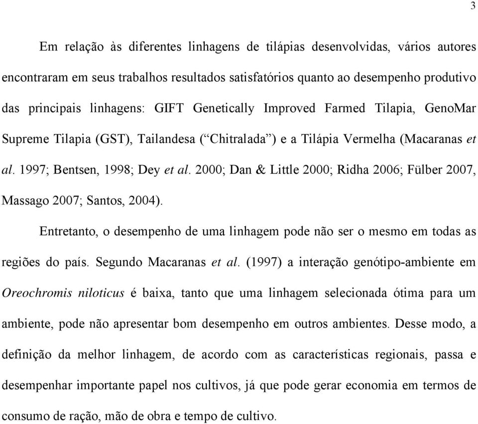 Entretnto, o desempenho de um linhgem pode não ser o mesmo em tods s regiões do pís. Segundo Mcrns et l.