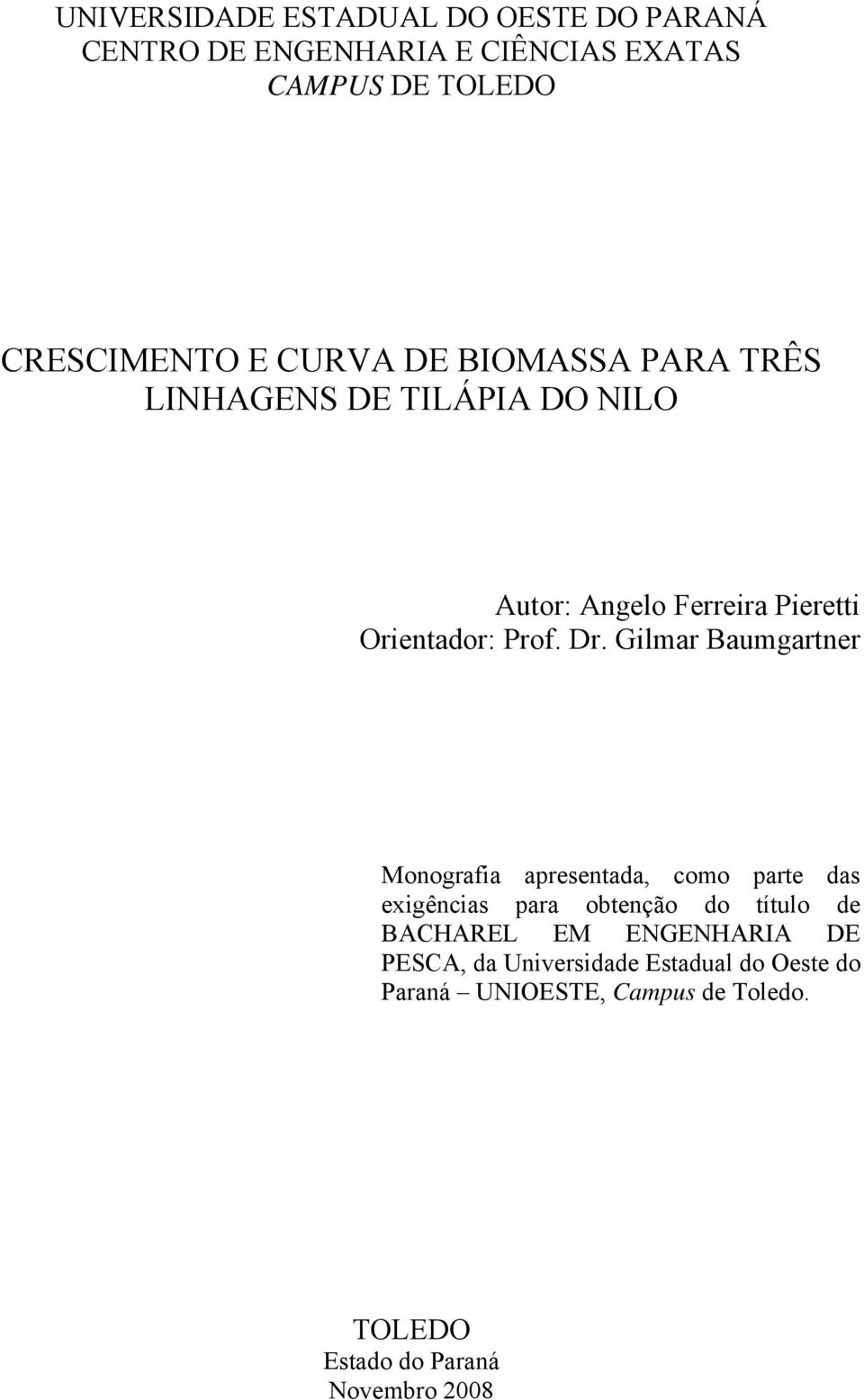 Dr. Gilmr Bumgrtner Monogrfi presentd, como prte ds exigêncis pr obtenção do título de BACHAREL EM