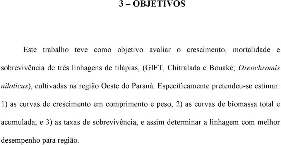 Especificmente pretendeu-se estimr: 1) s curvs de crescimento em comprimento e peso; 2) s curvs de