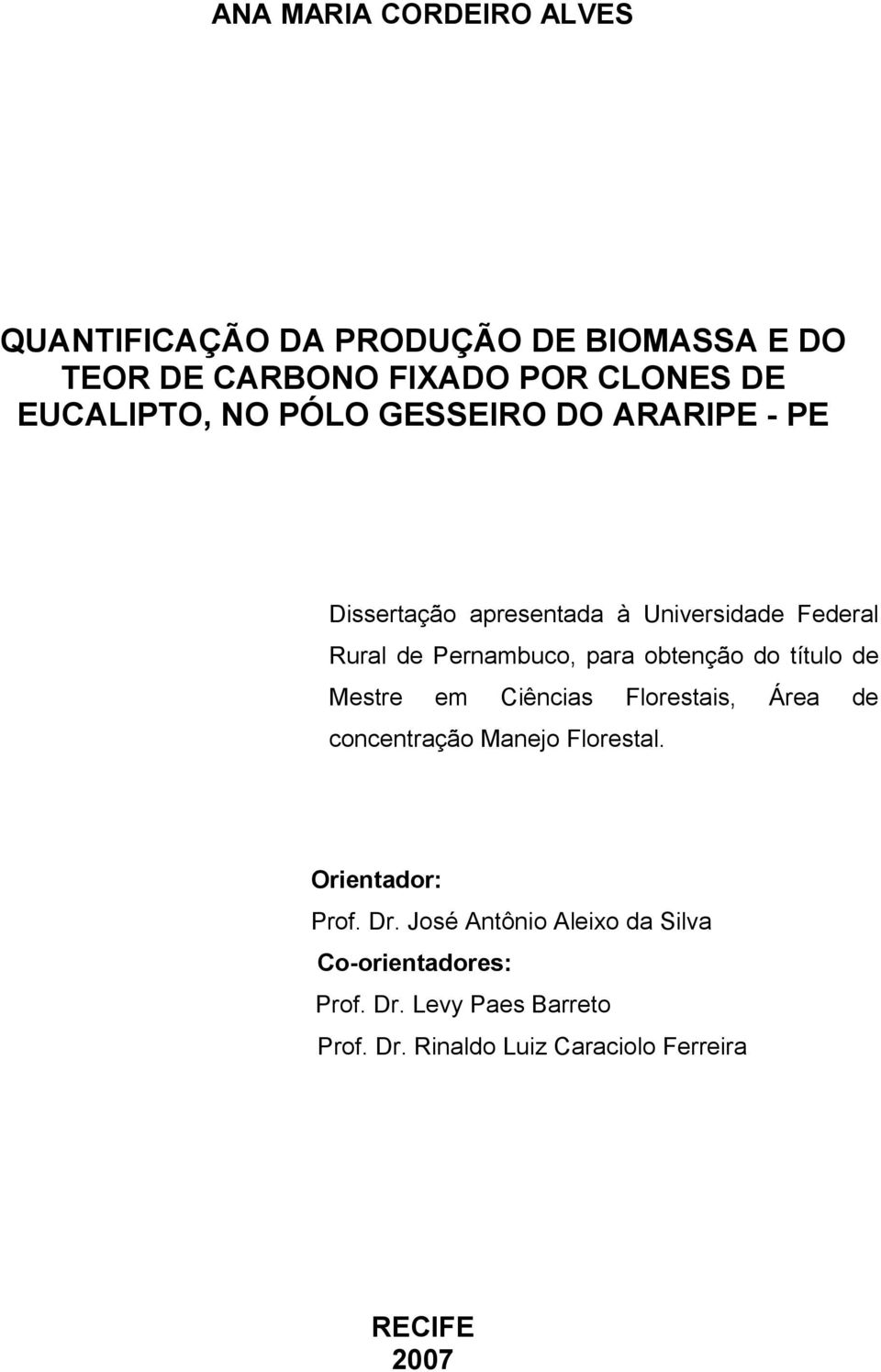 do título de Mestre em Ciências Florestais, concentração Manejo Florestal. Orientador: Prof. Dr.