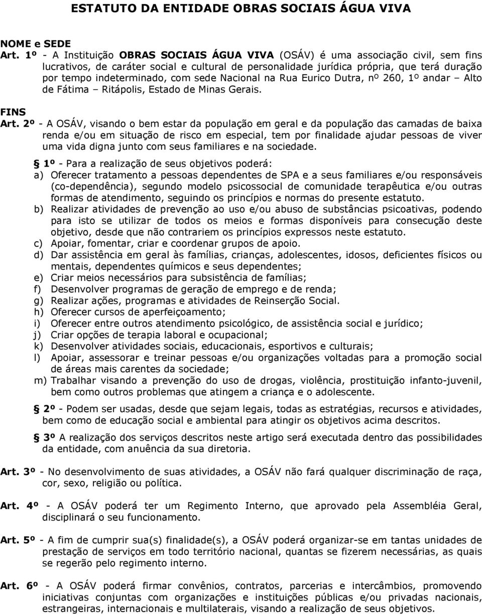 indeterminado, com sede Nacional na Rua Eurico Dutra, nº 260, 1º andar Alto de Fátima Ritápolis, Estado de Minas Gerais. FINS Art.