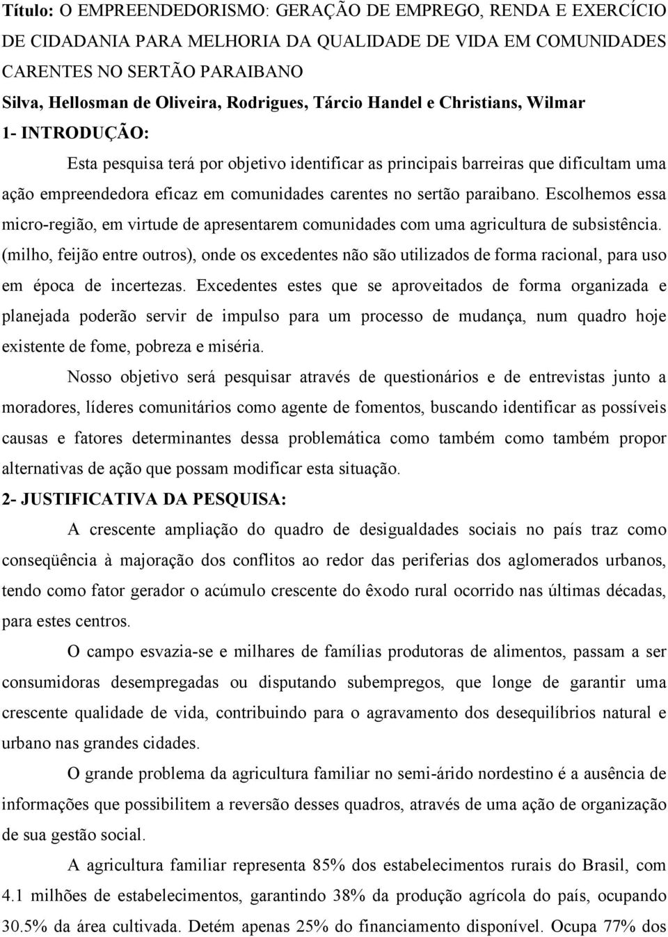 paraibano. Escolhemos essa micro-região, em virtude de apresentarem comunidades com uma agricultura de subsistência.