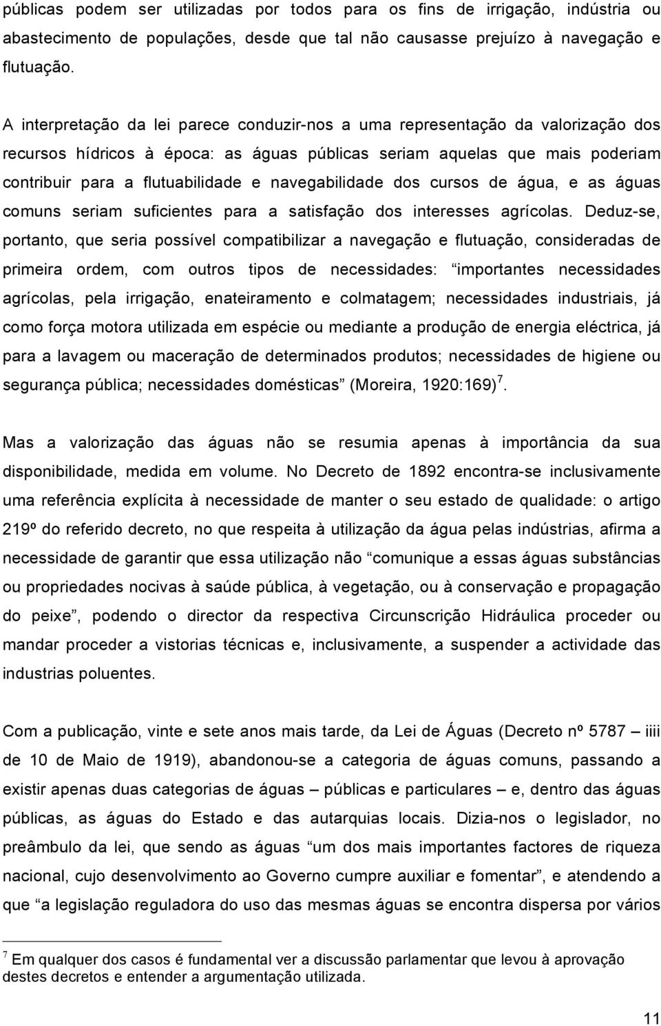 navegabilidade dos cursos de água, e as águas comuns seriam suficientes para a satisfação dos interesses agrícolas.