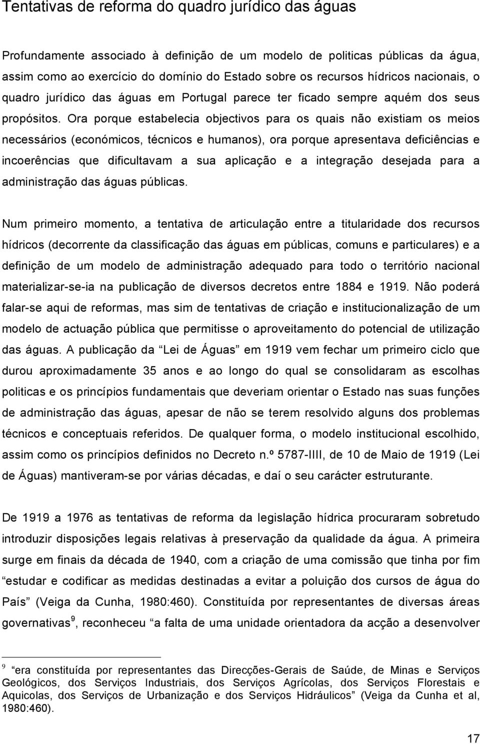 Ora porque estabelecia objectivos para os quais não existiam os meios necessários (económicos, técnicos e humanos), ora porque apresentava deficiências e incoerências que dificultavam a sua aplicação