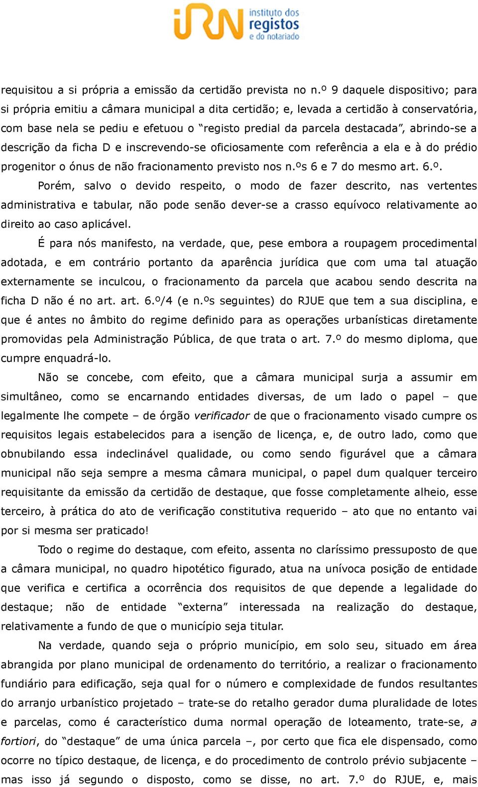 abrindo-se a descrição da ficha D e inscrevendo-se oficiosamente com referência a ela e à do prédio progenitor o ónus de não fracionamento previsto nos n.ºs