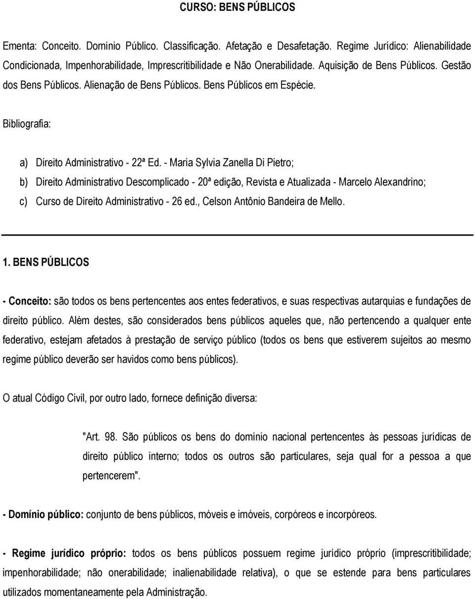 - Maria Sylvia Zanella Di Pietro; b) Direito Administrativo Descomplicado - 20ª edição, Revista e Atualizada - Marcelo Alexandrino; c) Curso de Direito Administrativo - 26 ed.