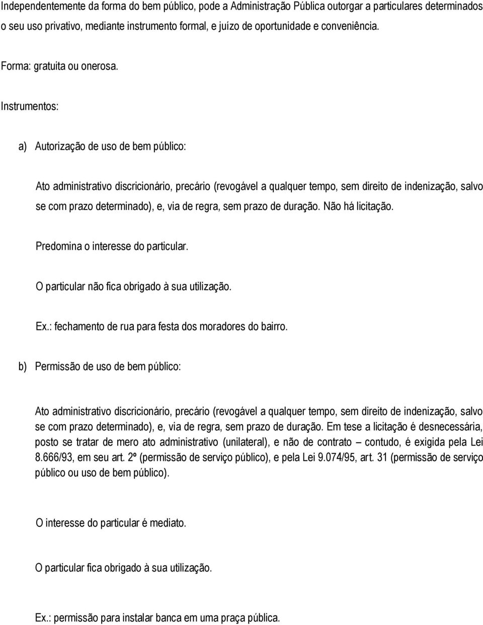 Instrumentos: a) Autorização de uso de bem público: Ato administrativo discricionário, precário (revogável a qualquer tempo, sem direito de indenização, salvo se com prazo determinado), e, via de