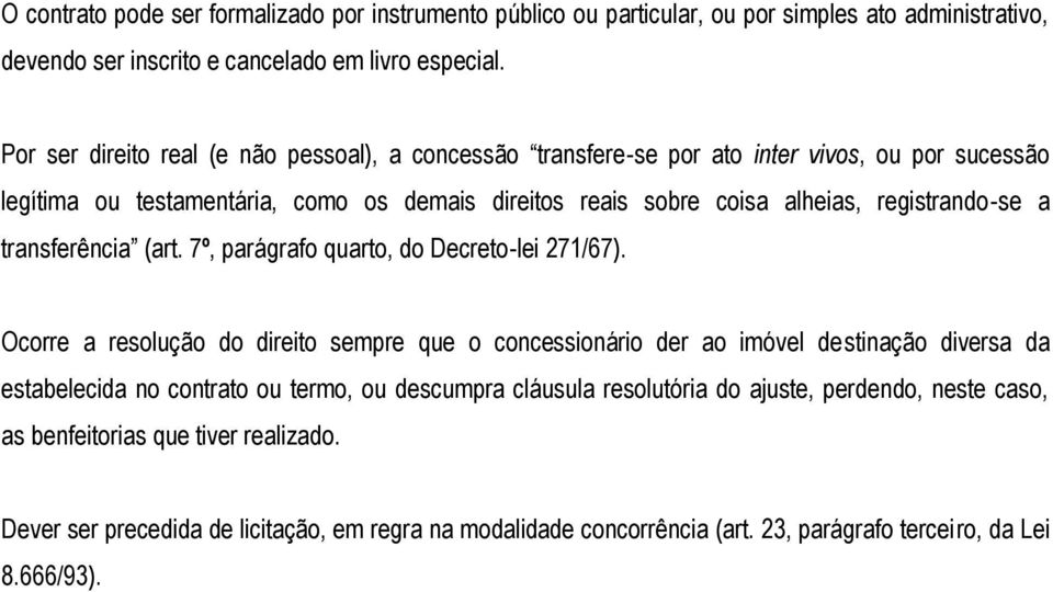 a transferência (art. 7º, parágrafo quarto, do Decreto-lei 271/67).