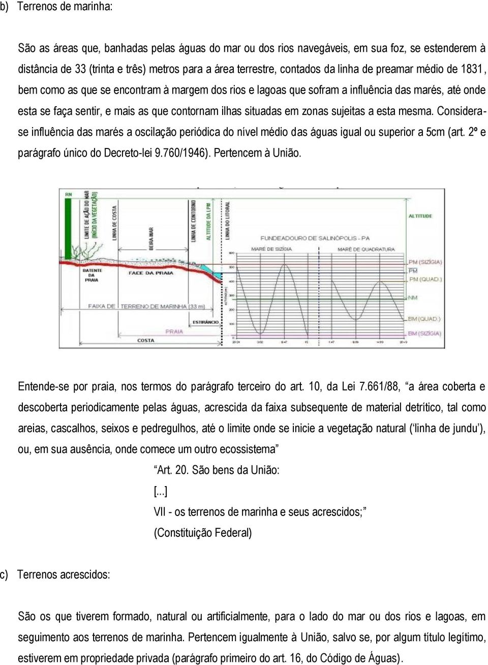 zonas sujeitas a esta mesma. Considerase influência das marés a oscilação periódica do nível médio das águas igual ou superior a 5cm (art. 2º e parágrafo único do Decreto-lei 9.760/1946).