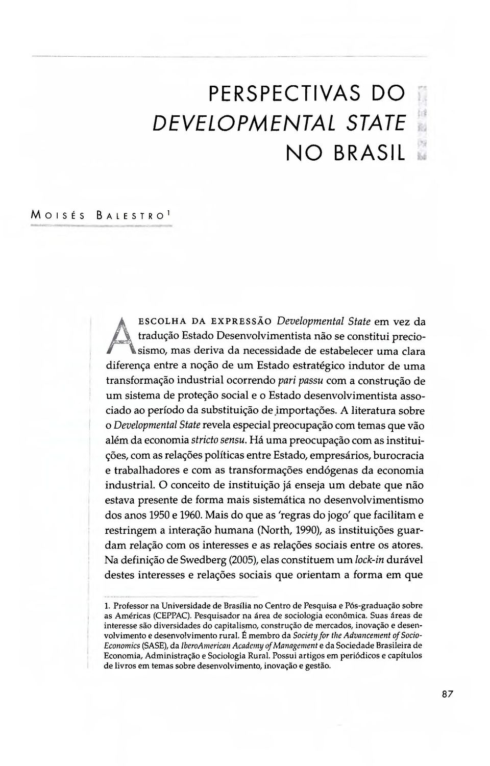 social e o Estado desenvolvimentista associado ao período da substituição de importações.