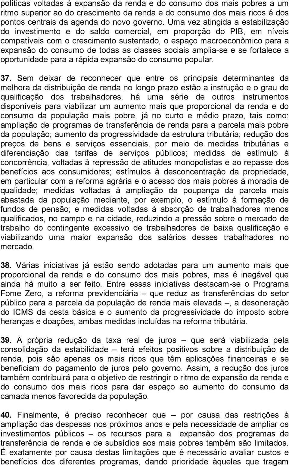 todas as classes sociais amplia-se e se fortalece a oportunidade para a rápida expansão do consumo popular. 37.