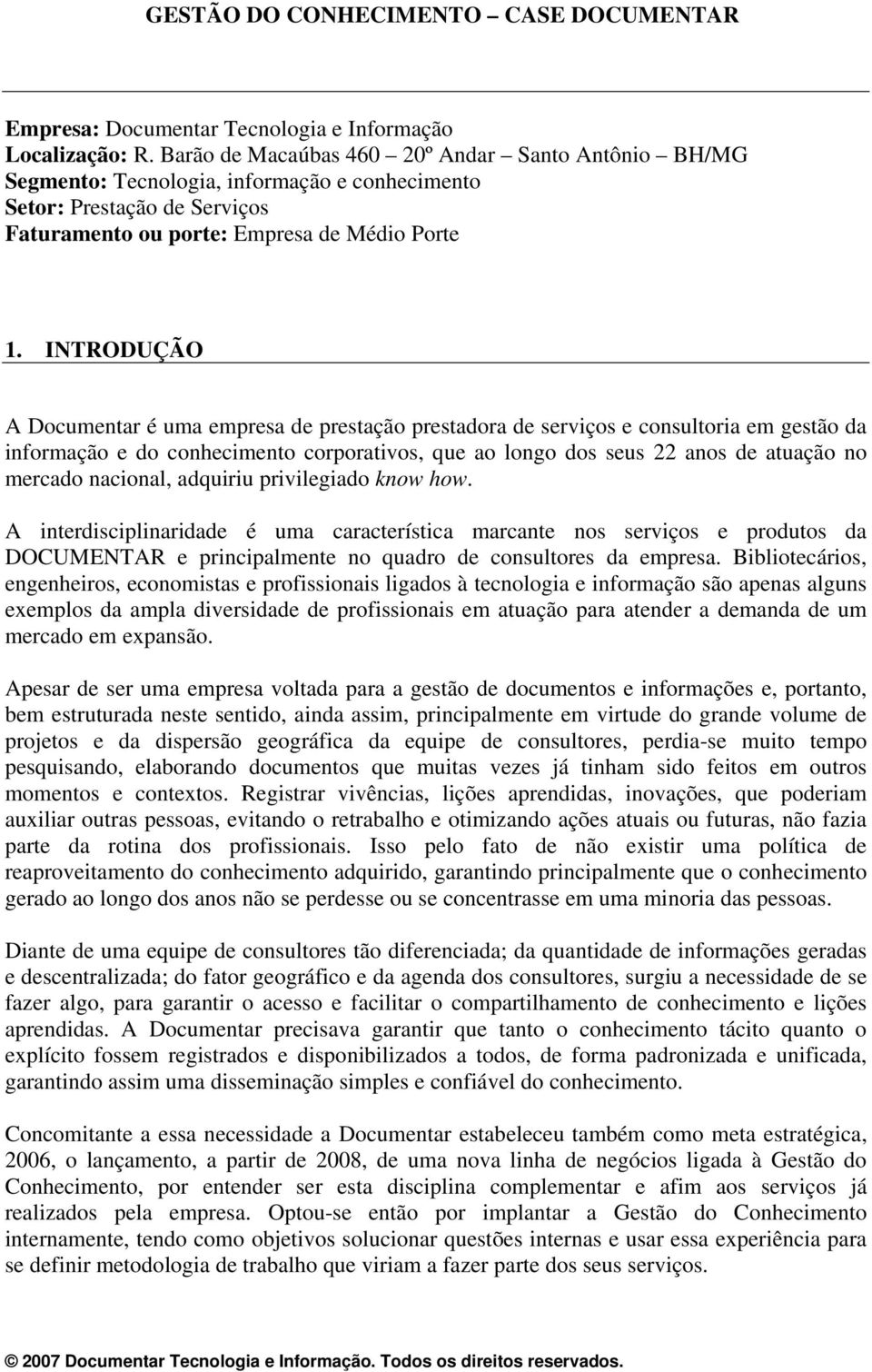 INTRODUÇÃO A Documentar é uma empresa de prestação prestadora de serviços e consultoria em gestão da informação e do conhecimento corporativos, que ao longo dos seus 22 anos de atuação no mercado