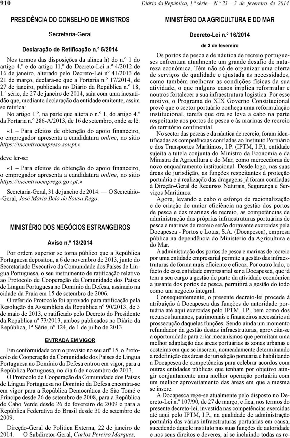 º 4/2012 de 16 de janeiro, alterado pelo Decreto -Lei nº 41/2013 de 21 de março, declara -se que a Portaria n.º 17/2014, de 27 de janeiro, publicada no Diário da República n.º 18, 1.