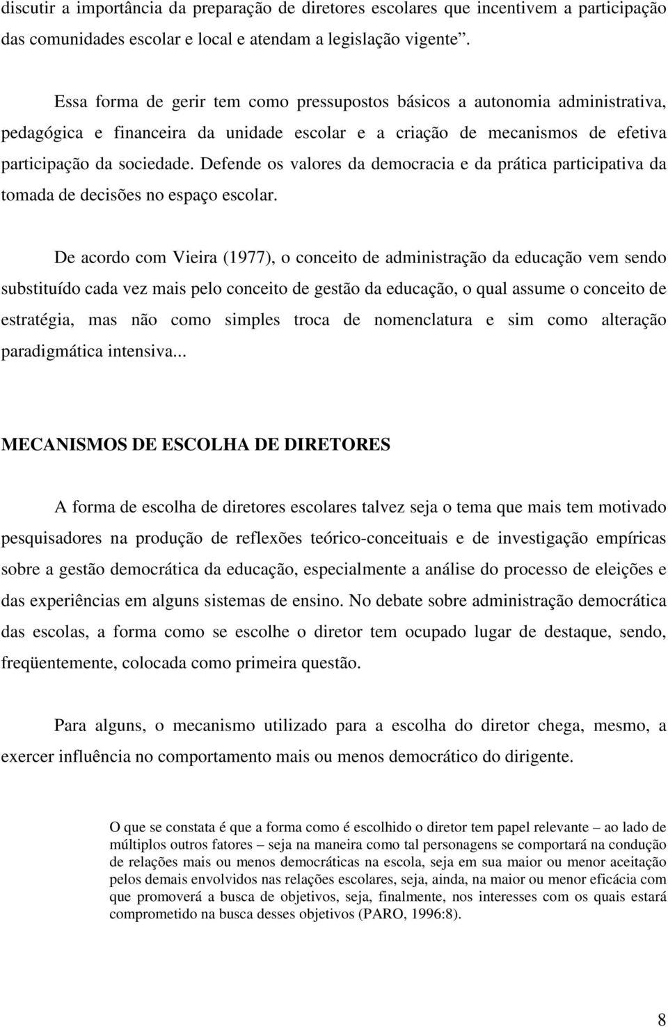 Defende os valores da democracia e da prática participativa da tomada de decisões no espaço escolar.