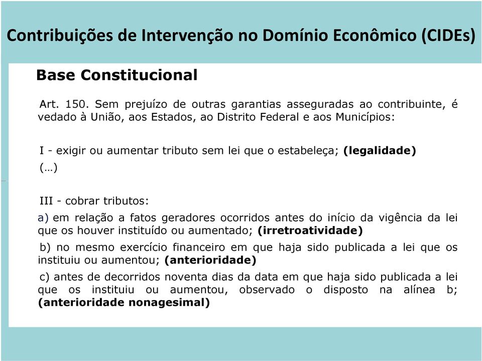 lei que o estabeleça; (legalidade) ( ) III - cobrar tributos: a) em relação a fatos geradores ocorridos antes do início da vigência da lei que os houver instituído ou