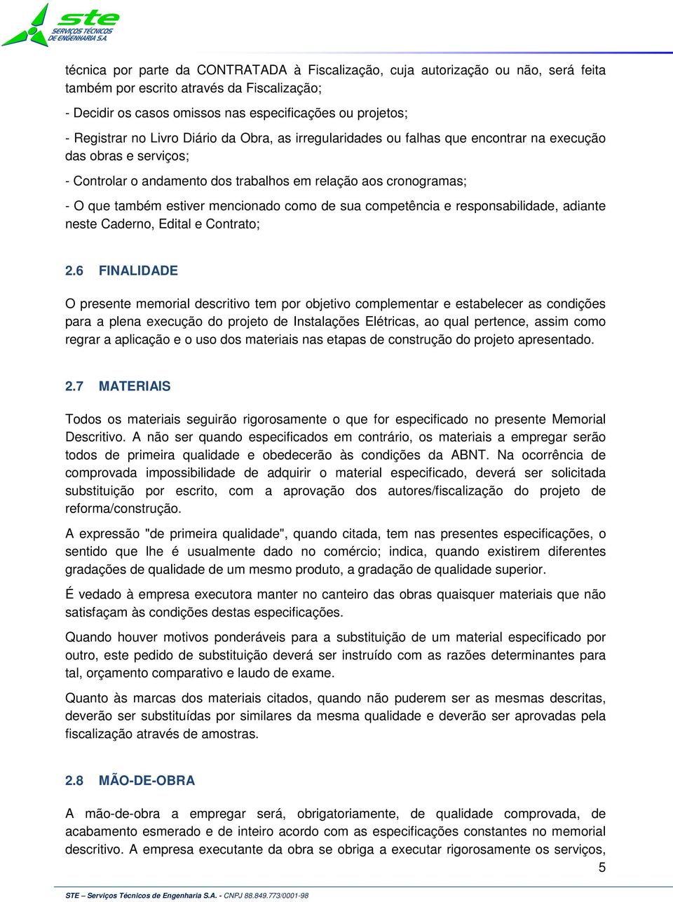 mencionado como de sua competência e responsabilidade, adiante neste Caderno, Edital e Contrato; 2.