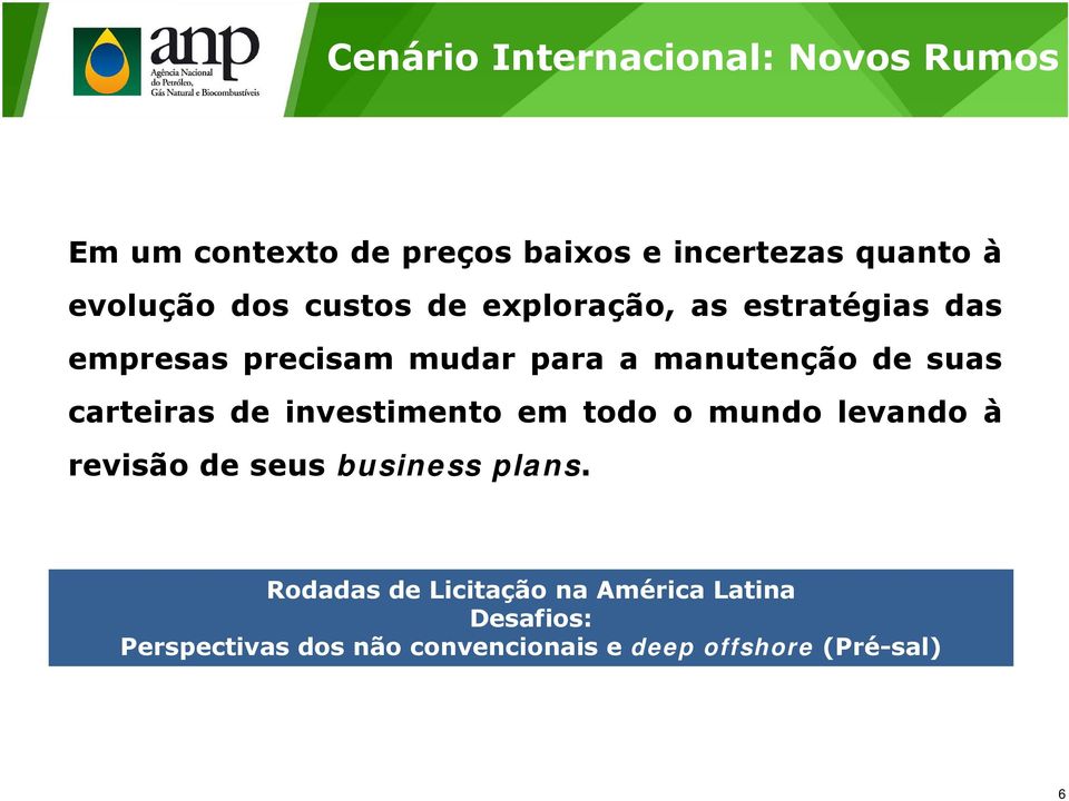 de suas carteiras de investimento em todo o mundo levando à revisão de seus business plans.